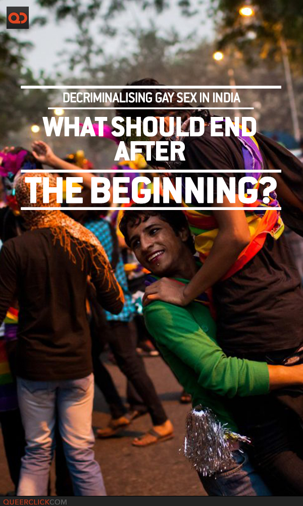 Decriminalising Gay Sex In India: What Should End After The Beginning?