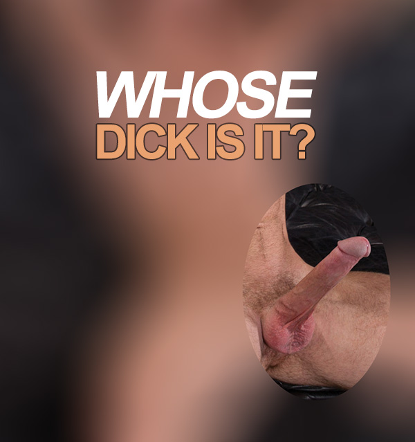 Whose Dick Is It? Guess It Right & Win!