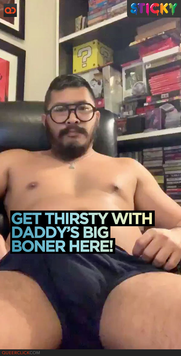 Get Thirsty With Daddy's Big Boner Here!