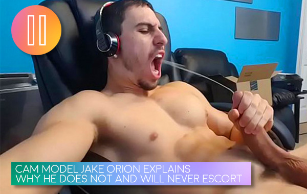 11. Cam Model Jake Orion Explains Why He Does Not and Will Never Escort