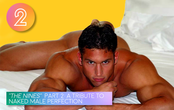 2. “The Nines” Part 2: A Tribute to Naked Male Perfection
