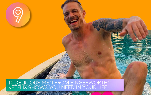 9. 10 Delicious Men From Binge-Worthy Netflix Shows You Need In Your Life This Week!