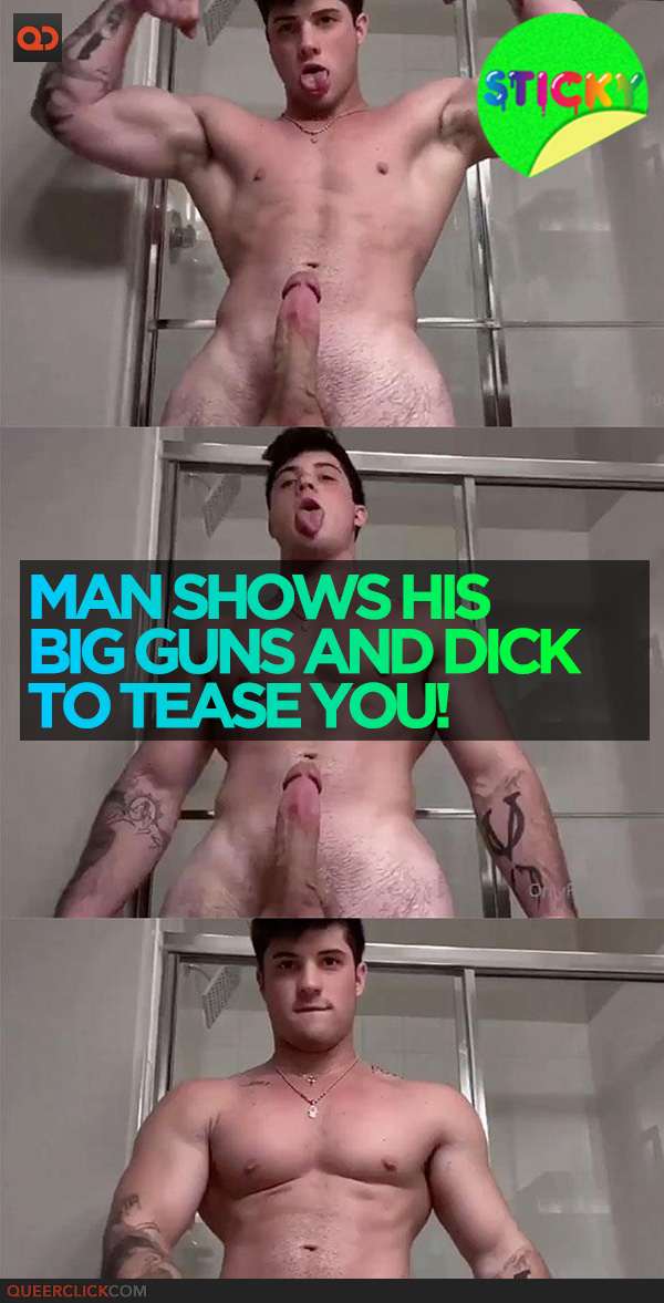 Man Shows His Big Guns and Dick To Tease You!