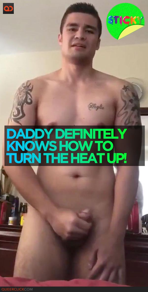 Daddy Definitely Knows How to Turn The Heat Up!