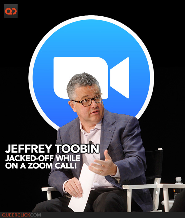 The New Yorker's Jeffrey Toobin Was Caught Jerking-Off While on a Zoom Call!