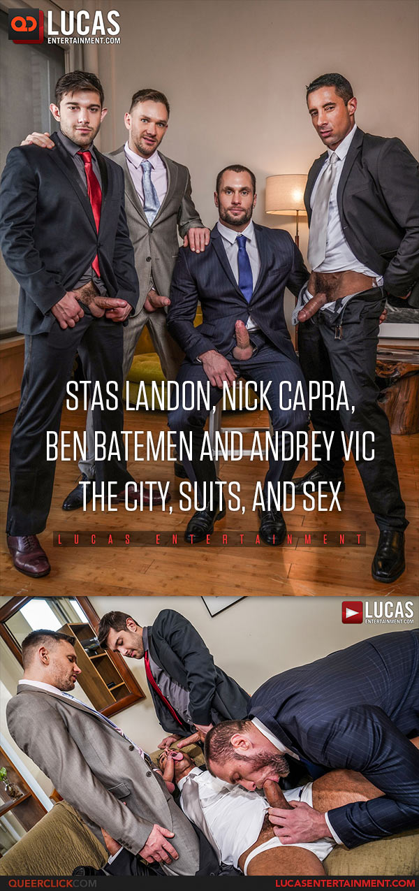 Lucas Entertainment: Stas Landon, Nick Capra, Ben Batemen and Andrey Vic - The City, Suits, And Sex