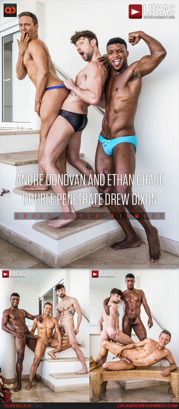 Lucas Entertainment: Andre Donovan, Ethan Chase and Drew Dixon - Bareback Threesome
