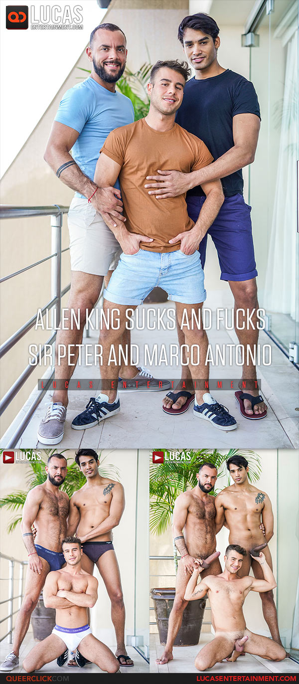 Lucas Entertainment: Allen King, Sir Peter and Marco Antonio - Bareback  Threesome - QueerClick