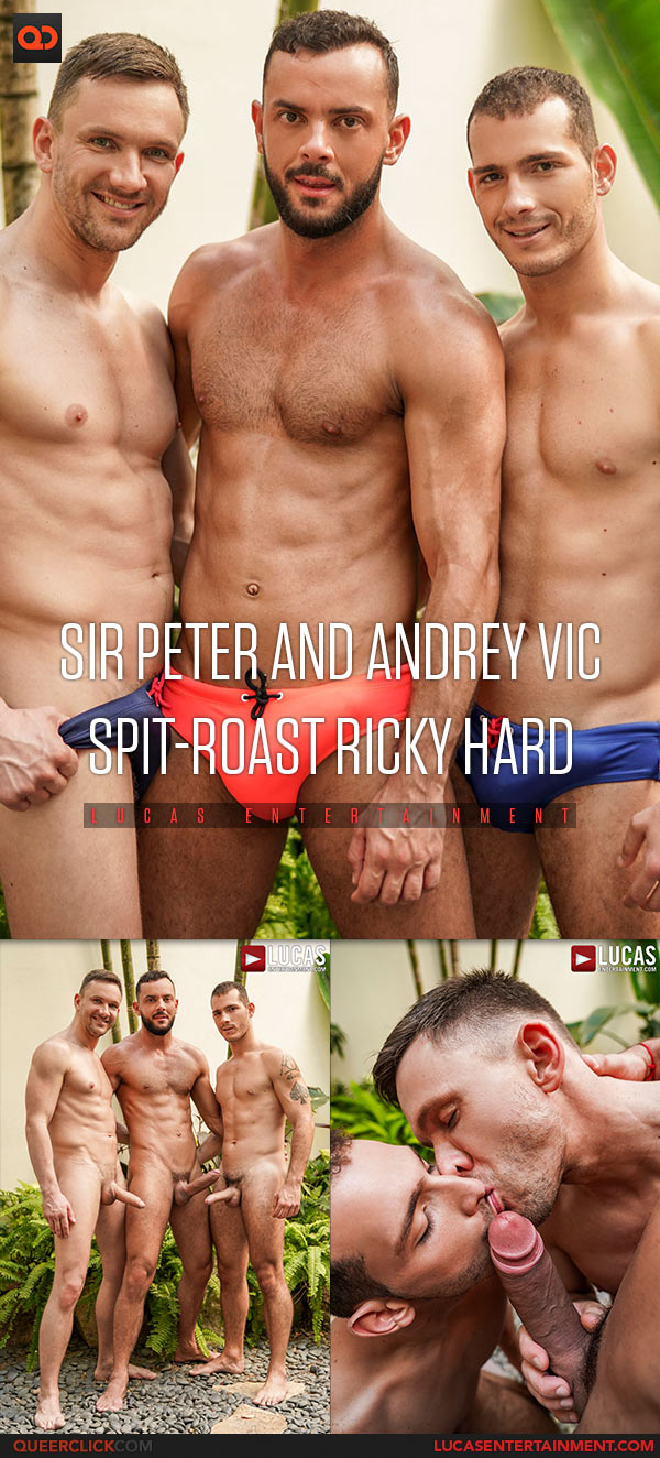 Lucas Entertainment: Sir Peter, Andrey Vic and Ricky Hard - Bareback Threesome