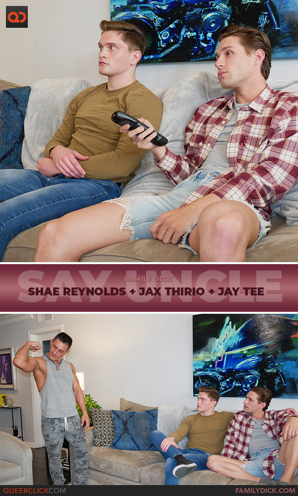 Say Uncle | Family Dick: Shae Reynolds, Jax Thirio and Jay Tee