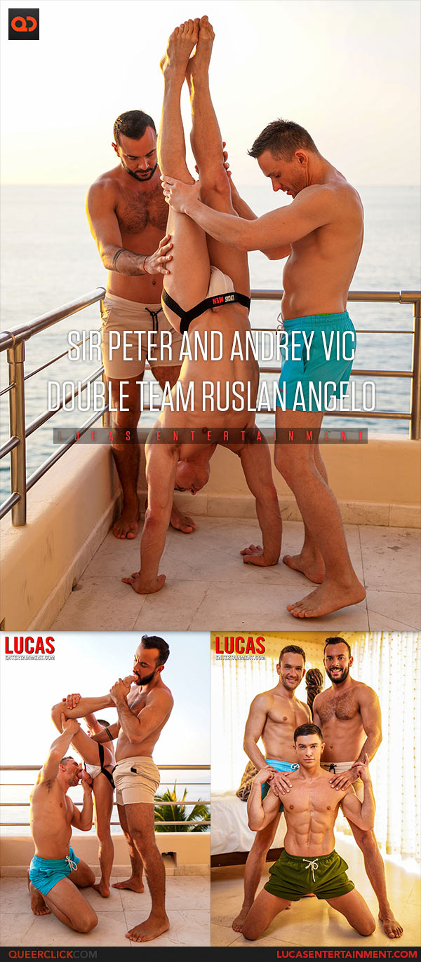 Lucas Entertainment: Sir Peter, Andrey Vic and Ruslan Angelo - Bareback Threesome