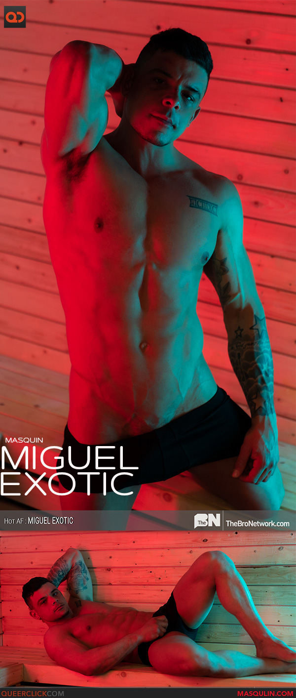 The Bro Network | Masqulin: Miguel Exotic