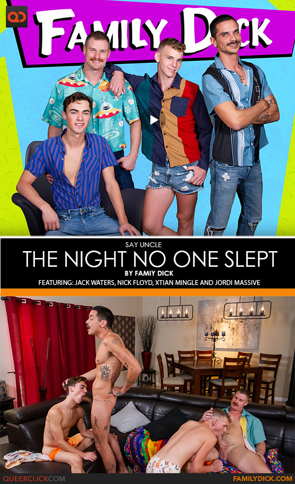 Say Uncle | Family Dick: Jack Waters, Nick Floyd, Xtian Mingle and Jordi Massive  - The Night No One Slept