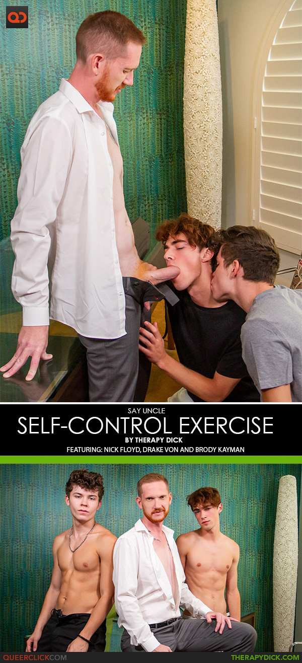 Say Uncle | Therapy Dick: Nick Floyd, Drake Von and Brody Kayman -Self-Control Exercise