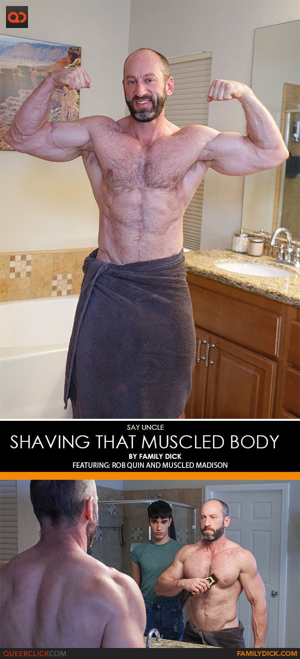 Say Uncle | Family Dick: Rob Quin and Muscled Madison - Shaving That Muscled Body