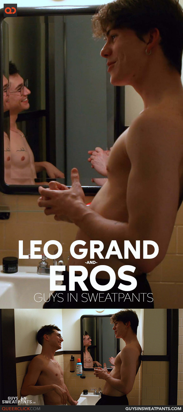 Guys in Sweatpants: Leo Grand and Eros