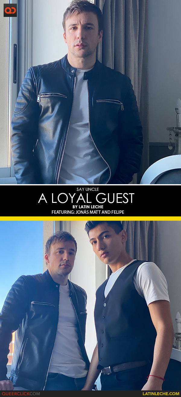 Say Uncle | Latin Leche: Jonás Matt and Felipe - A Loyal Guest