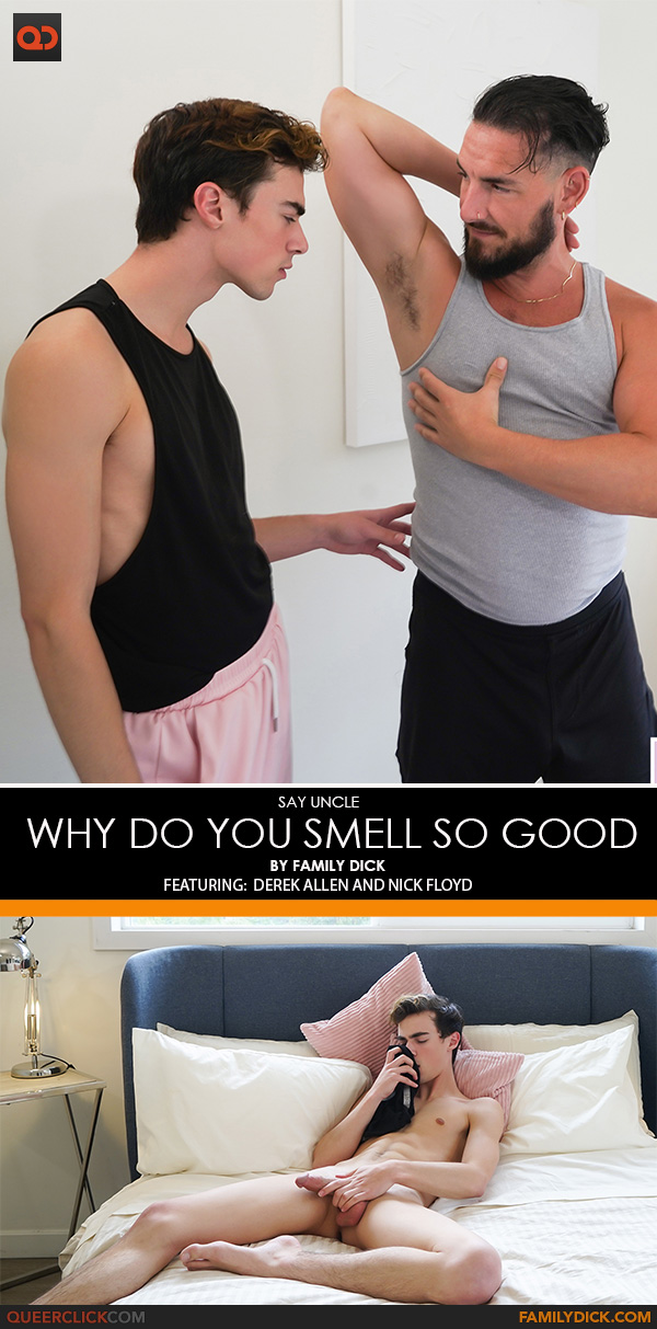 Say Uncle | Family Dick: Derek Allen and Nick Floyd - Why do you Smell so Good