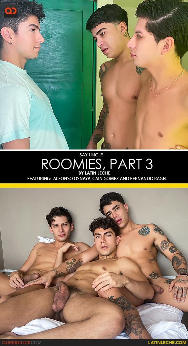 Say Uncle | Latin Leche: Alfonso Osnaya, Cain Gomez and Fernando Ragel - Roomies, Part 3