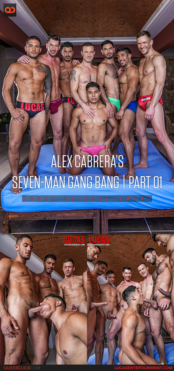 Lucas Entertainment: Alex Cabrera’s Seven-Man Gang Bang | Part 01