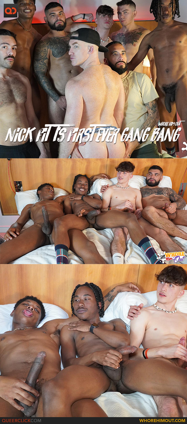 Whore Him Out: Nick Fitt's First Ever Gang Bang