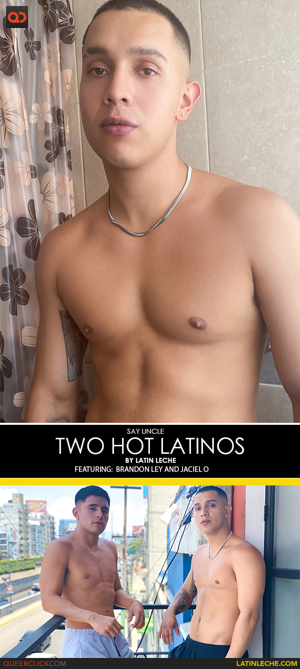 Say Uncle | Latin Leche: Brandon Ley and Jaciel O - Two Hot Latinos