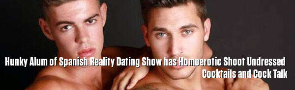Hunky Alum of Spanish Reality Dating Show has Homoerotic Shoot Undressed 