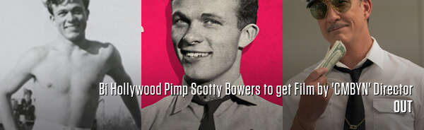 Bi Hollywood Pimp Scotty Bowers to get Film by 'CMBYN' Director