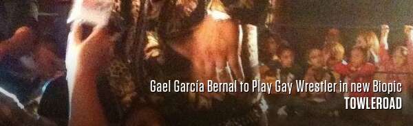 Gael García Bernal to Play Gay Wrestler in new Biopic