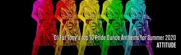 DJ Fat Tony's top 10 Pride Dance Anthems for Summer 2020