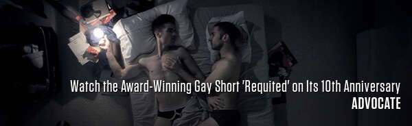 Watch the Award-Winning Gay Short 'Requited' on Its 10th Anniversary