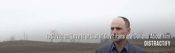 Is David on ‘Love It or List It’ Gay? Fans are Curious About him