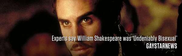 Experts say William Shakespeare was ‘Undeniably Bisexual’