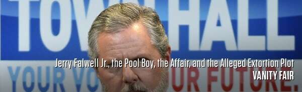Jerry Falwell Jr., the Pool Boy, the Affair, and the Alleged Extortion Plot