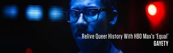 Relive Queer History With HBO Max’s ‘Equal’