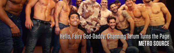 Hello, Fairy God-Daddy: Channing Tatum Turns the Page