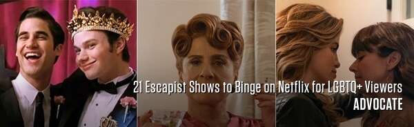 21 Escapist Shows to Binge on Netflix for LGBTQ+ Viewers