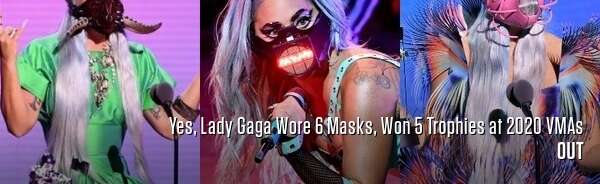 Yes, Lady Gaga Wore 6 Masks, Won 5 Trophies at 2020 VMAs