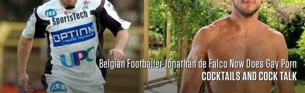 Belgian Footballer Jonathan de Falco Now Does Gay Porn