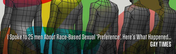 I Spoke to 25 men About Race-Based Sexual ‘Preference’, Here’s What Happened…