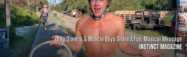 Drag Queens & Muscle Boys Share A Fun, Musical Message