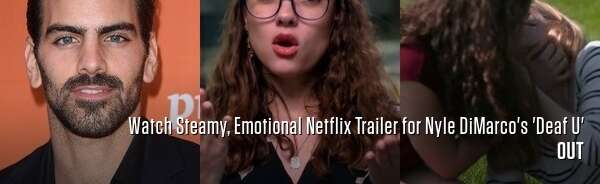 Watch Steamy, Emotional Netflix Trailer for Nyle DiMarco's 'Deaf U'