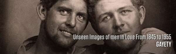 Unseen Images of men in Love From 1845 to 1955