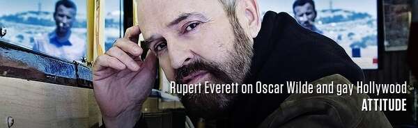 Rupert Everett on Oscar Wilde and gay Hollywood