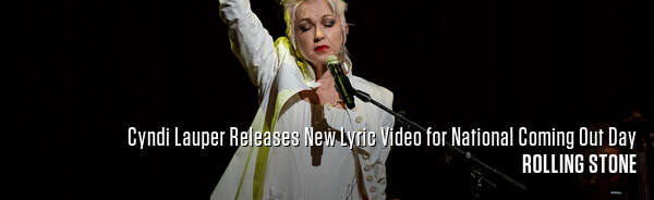 Cyndi Lauper Releases New Lyric Video for National Coming Out Day