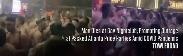 Man Dies at Gay Nightclub, Prompting Outrage at Packed Atlanta Pride Parties Amid COVID Pandemic
