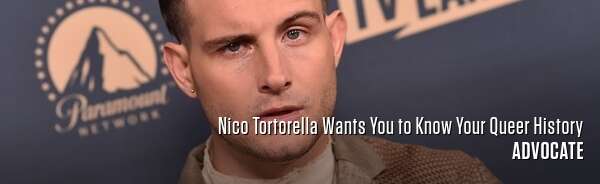 Nico Tortorella Wants You to Know Your Queer History