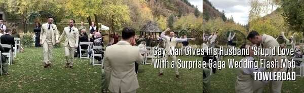 Gay Man Gives his Husband 'Stupid Love' With a Surprise Gaga Wedding Flash Mob