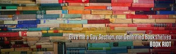 Give me a Gay Section, not Gentrified Bookshelves