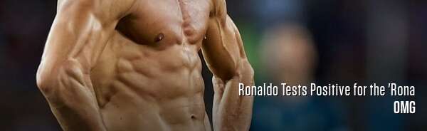 Ronaldo Tests Positive for the 'Rona